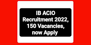 IB ACIO Recruitment 2022, 150 Vacancies, now Apply