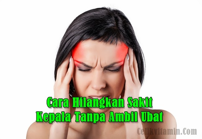 Cara Hilangkan Sakit Kepala Tanpa Ambil Ubat  Vitamin 