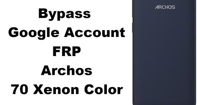 Archos 70 Xenon Color Bypass FRP Google Account All securities