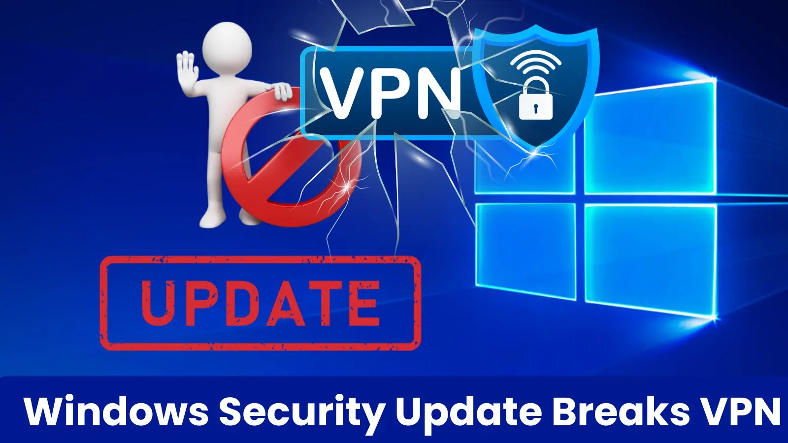 Attention all Windows Users! The Microsoft April Security Update Could Break Your VPN