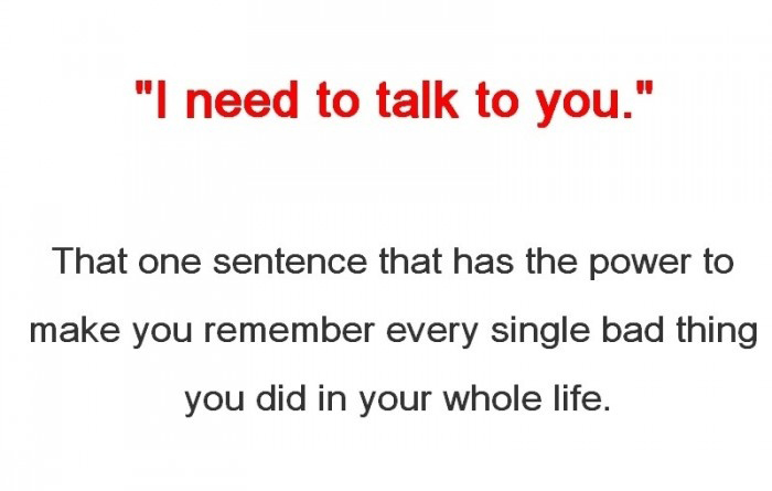 I Need To Talk To You - That One Sentence That Has The Power To Make You Remember Every Single Bad Thing You Did In Your Whole Life