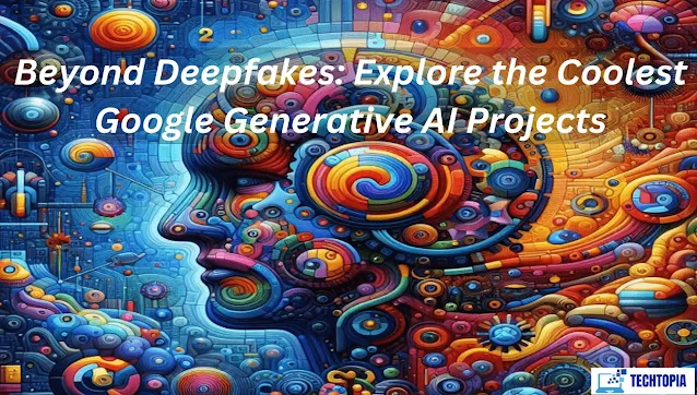 Beyond Deepfakes: Explore the Coolest Google Generative AI Projects