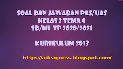 Download Soal dan Jawaban PAS/UAS Kelas 2  Tema 4 Semester 1 SD/MI Kurikulum 2013 TP 2020/2021