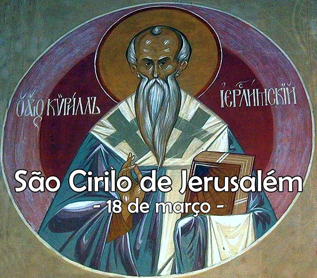 S. Cirilo de Jerusalém, bispo e doutor da Igreja