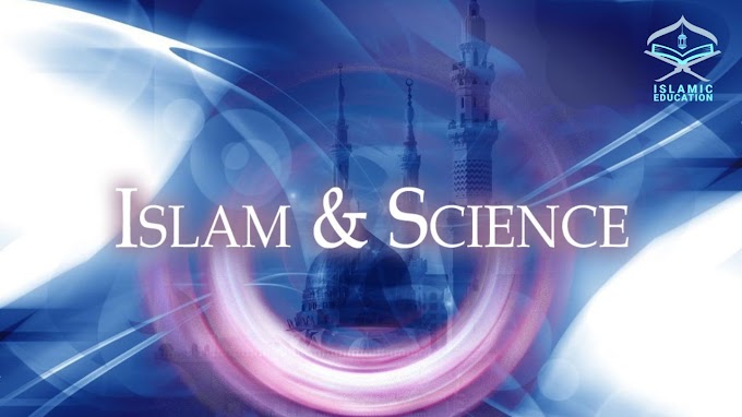 Science and Islam – The history and relationship - Islamic education