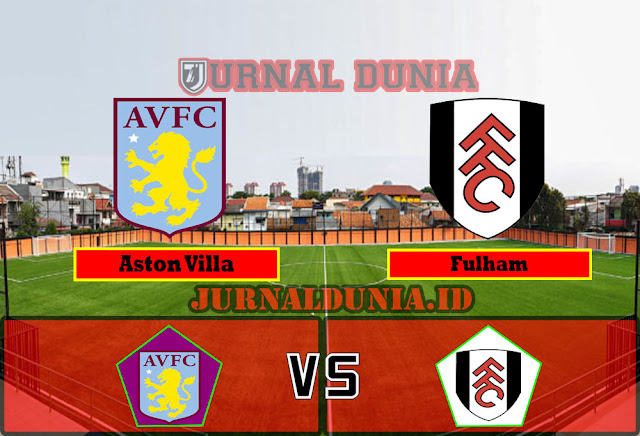 Prediksi Aston Villa Vs Fulham , Minggu 04 April 2021 Pukul 22.30  WIB