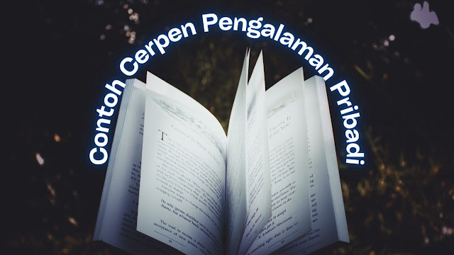 Contoh Cerpen Pengalaman Pribadi