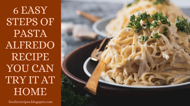 6 Easy Steps of PASTA ALFREDO Recipe you can try it at home