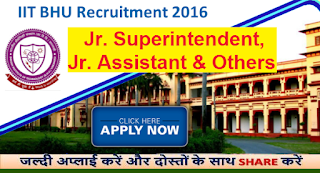  Recruitment of 43 Junior Superintendent, Junior Assistant & others in IIT Varanasi 2016