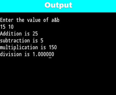program to print addition, subtraction, multiplication and division of given two numbers