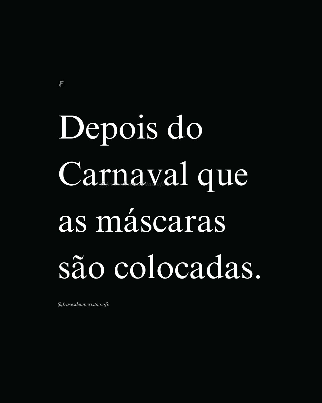 Depois do Carnaval que as máscaras são colocadas.