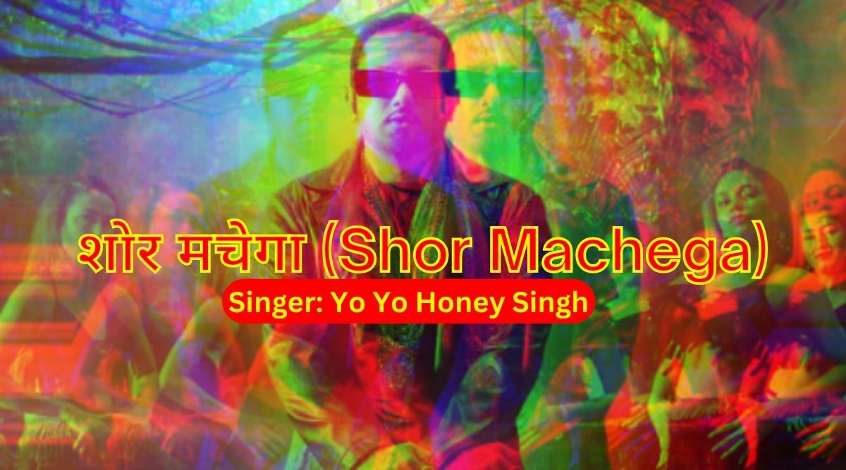 Shor Machega Song Lyrics Yo Yo Honey Singh