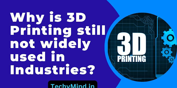 Why is 3D Printing still not widely used in Industries?