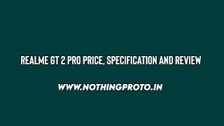 Realme GT 2 Pro Price, Specification and Review | NothingProto.in