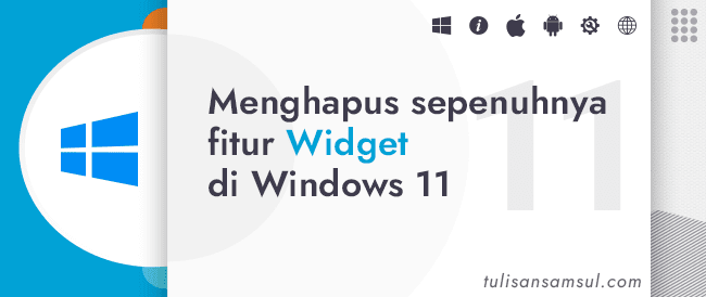 Bagaimana cara menghapus sepenuhnya fitur Widget di Windows 11?
