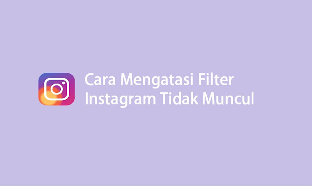 cara mengatasi filter instagram tidak muncul