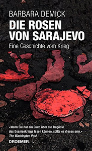 Die Rosen von Sarajevo: Eine Geschichte vom Krieg