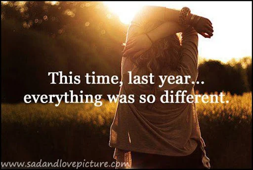 This time, last year…everything was so different.