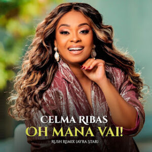 Celma Ribas - Oh Mana Vai (Remix Ayra Starr - Rush) [Download]