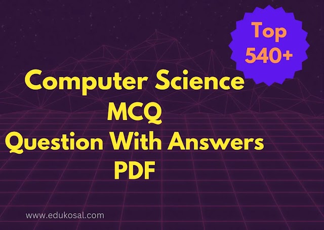 Top 540+computer science mcq questions with answers pdf for computer science graduate 