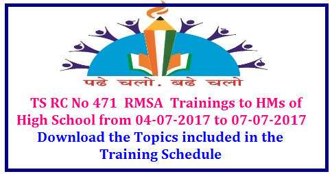 TS RMSA Trainings to all Head Masters of High Schools- Academic Topics Dealt in the Training Schedule RC No 471 RMSA Trainings to all Head Masters of High Schools of Govt, Local Bodies , model schools KGVBs , all types of Residential Schools -District level training to HMs of High Shools from 04-07-2017 to 07-07-2017 at District Head Quarters or any convenient places /2017/07/ts-rmsa-trainings-to-all-head-masters-academic-topics-dealt-in-the-taining-schedule.html