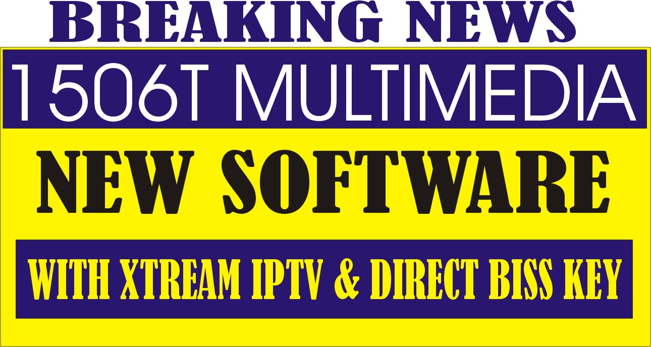 1506T MULTIMEDIA BOXES NEW SOFTWARE WITH XTREAM IPTV & DIRECT BISS KEY OPTION