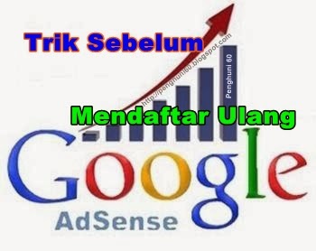 Trik Sebelum Mendaftar Ulang Google Adsense