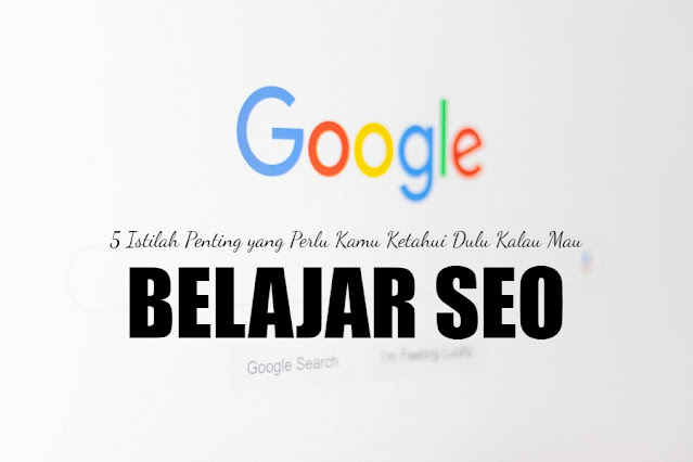 5 Istilah Penting yang Perlu Kamu Ketahui Dulu Kalau Mau Belajar SEO