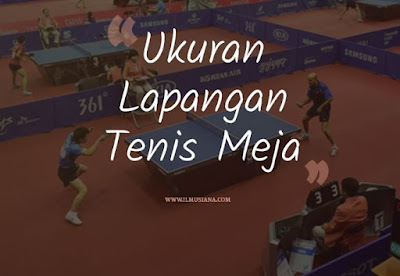  Berapakah ukuran panjang dan lebar lapangan tenis meja yang sesuai standar ITTF Jawaban Ukuran Lapangan Tenis Meja Standar ITTF