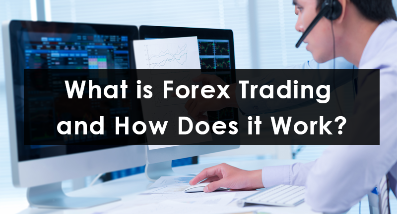 What is Forex Trading and How Does it Work? ~ Forex Trading UK