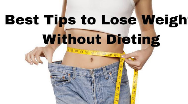 Best Tips  to Lose Weight Without Dieting