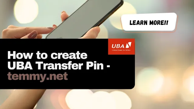 An image with a background showing a woman's hand on a phone and there are anotations, one with 'learn more' and another anotation with the title of the post: how to create uba transfer pin' and hyphen and the domain name: temmy.net. Colors include black, red, white and brown mostly