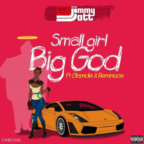 [Song] DJ Jimmy Jatt – “Small Girl Big God” ft. Olamide & Reminisce - www.mp3made.com.ng 