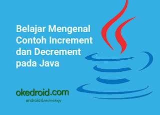 Contoh Increment dan Decrement pada Java