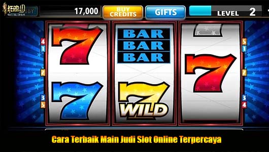 Cara Terbaik Main Judi Slot Online Terpercaya