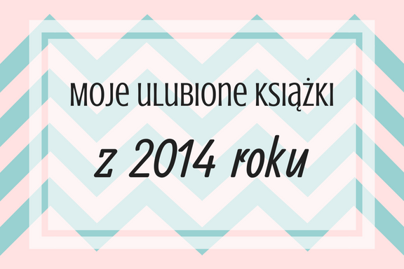 Moje ulubione książki z 2014 roku