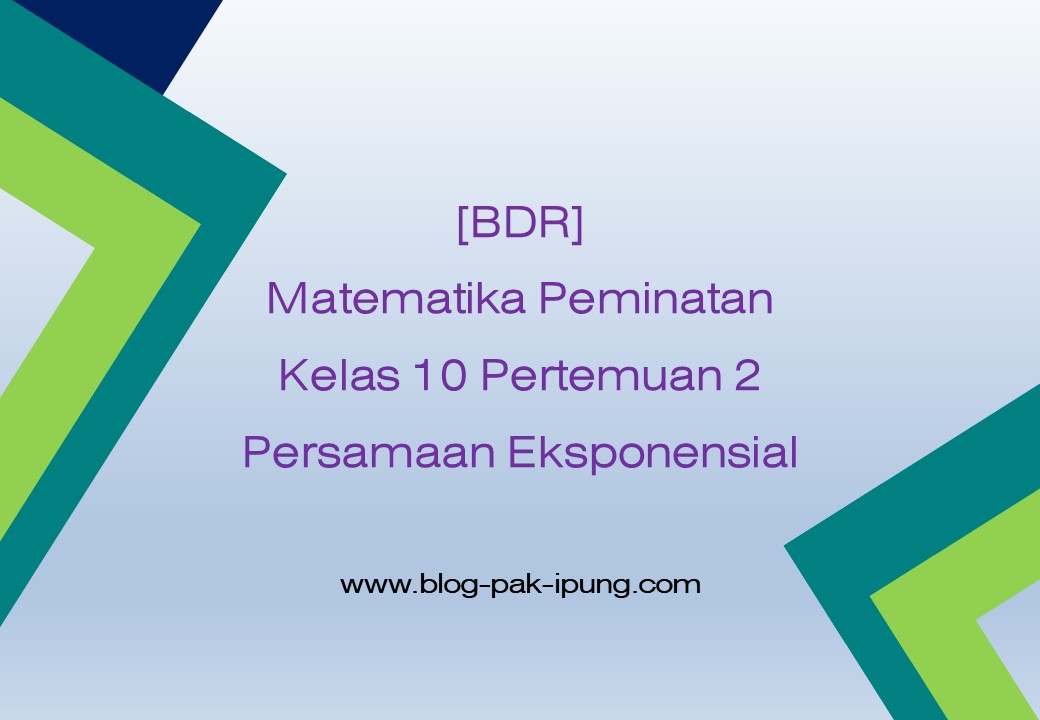 Bdr Matematika Peminatan Kelas 10 Pertemuan 2 Persamaan Eksponensial Blog Pak Ipung