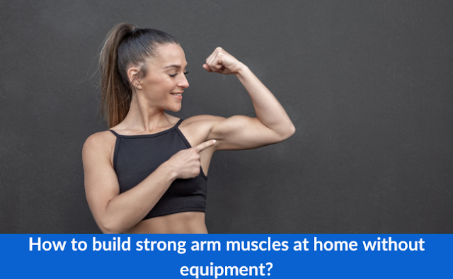 How to build strong arm muscles at home without equipment?