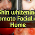 Skin Whitening Tomato Facial at Home