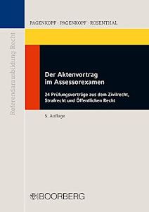 Der Aktenvortrag im Assessorexamen: 24 Aktenvorträge aus dem Zivilrecht, Strafrecht und Öffentlichen Recht (Referendarausbildung Recht)