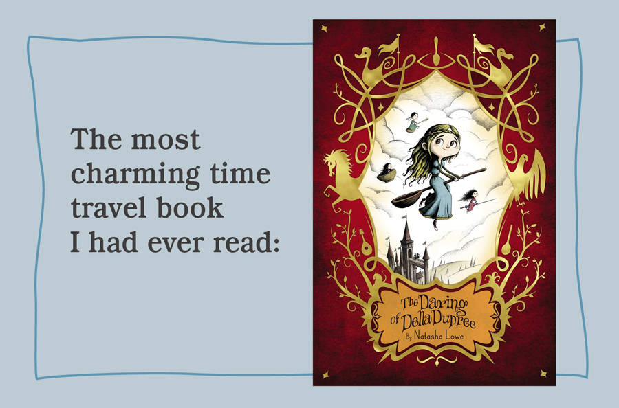 The most charming time travel book I had ever read: The Daring of Della Dupree (The Power of Poppy Pendle #4) by Natasha Lowe