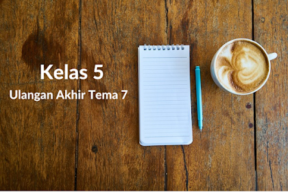 Soal Kelas 5 Ulangan Akhir Tema 7