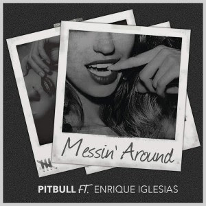Pitbull - Messin' Around (feat. Enrique Iglesias)