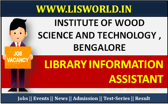 Institute of Wood Science and Technology Bengalore Recruitment for Library Information Assistant