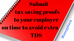 Submit tax saving proofs to your employer on time to avoid extra TDS