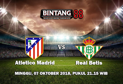 Prediksi Atletico Madrid vs Real Betis 7 Oktober 2018