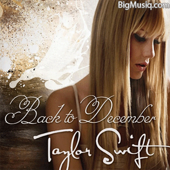 Album : Back to December. Singer : Taylor Swift. Release Date : Oct 15 2010