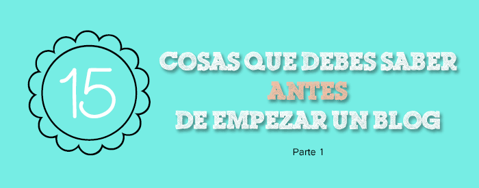 15 cosas que debes saber antes de empezar un blog 1