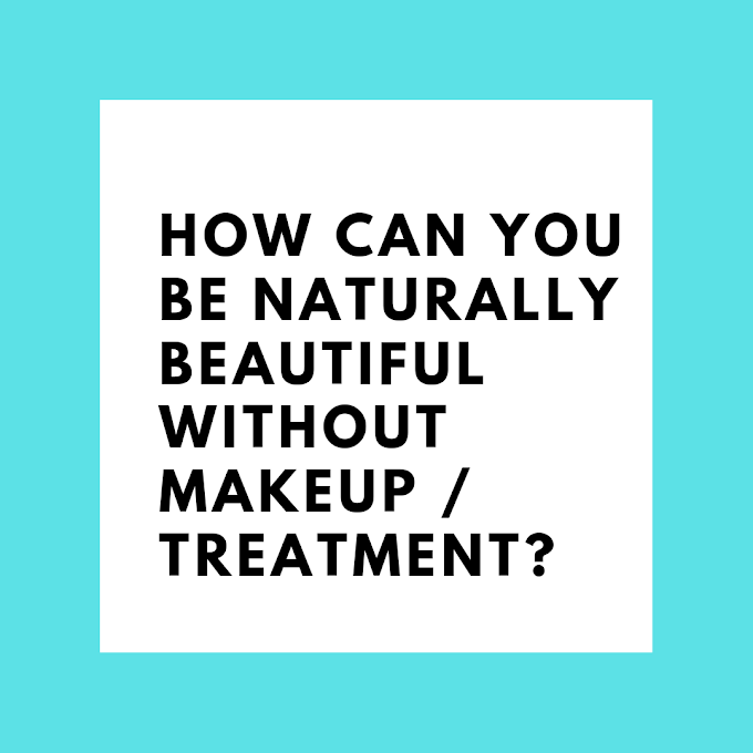 How can you be naturally beautiful without makeup treatment?