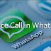How to Activate WhatsApp Voice Calling Feature in Android